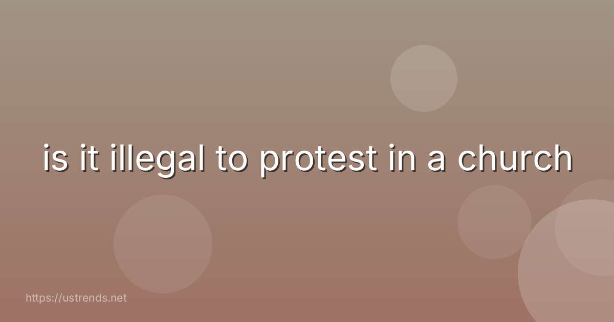 is it illegal to protest in a church