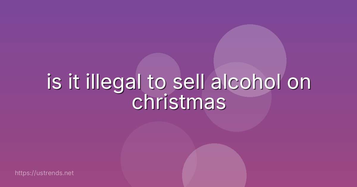 is it illegal to sell alcohol on christmas