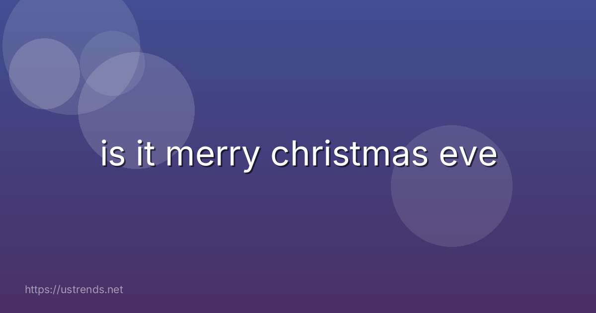 is it merry christmas eve
