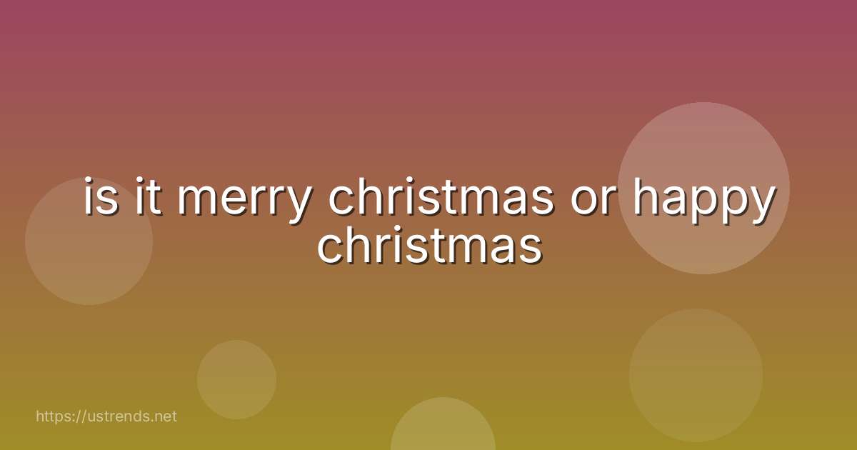 is it merry christmas or happy christmas