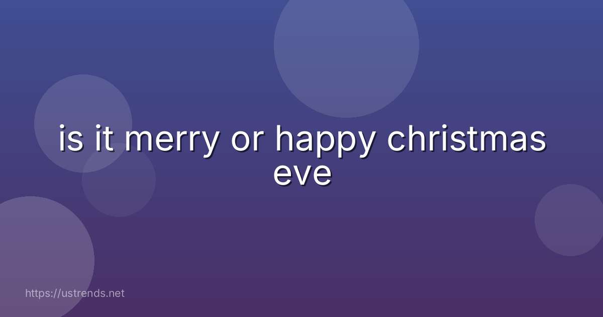 is it merry or happy christmas eve