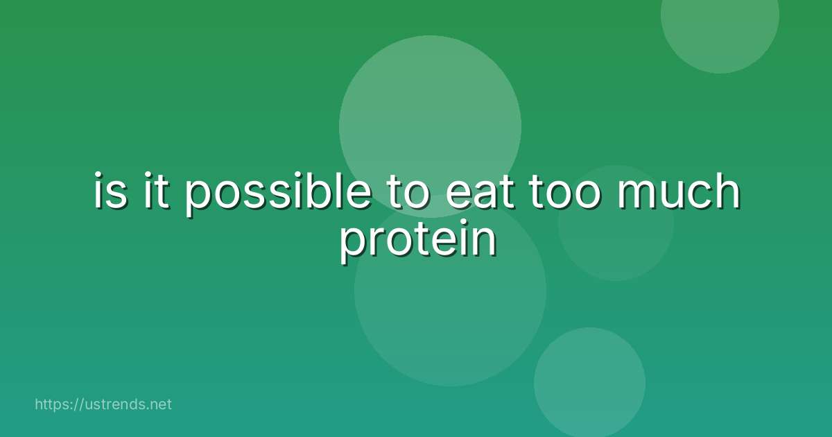 is it possible to eat too much protein