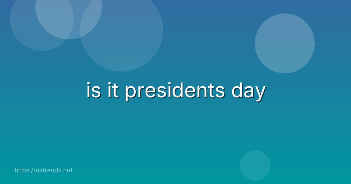 is it presidents day