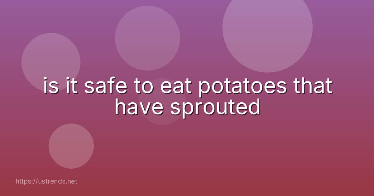 is it safe to eat potatoes that have sprouted