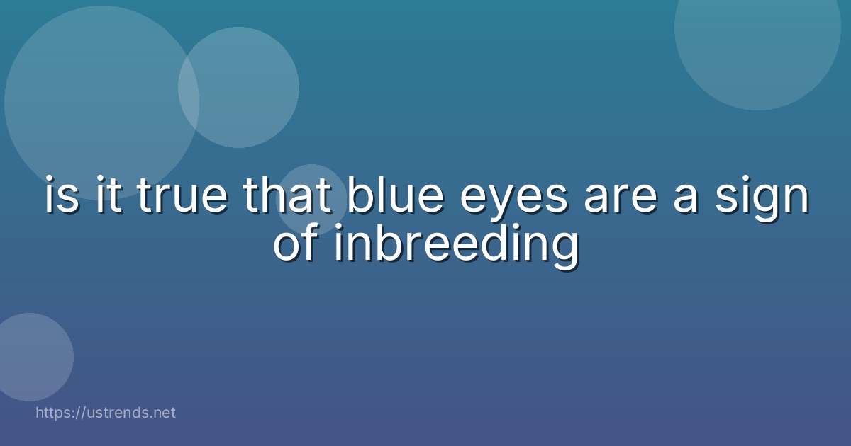 is it true that blue eyes are a sign of inbreeding