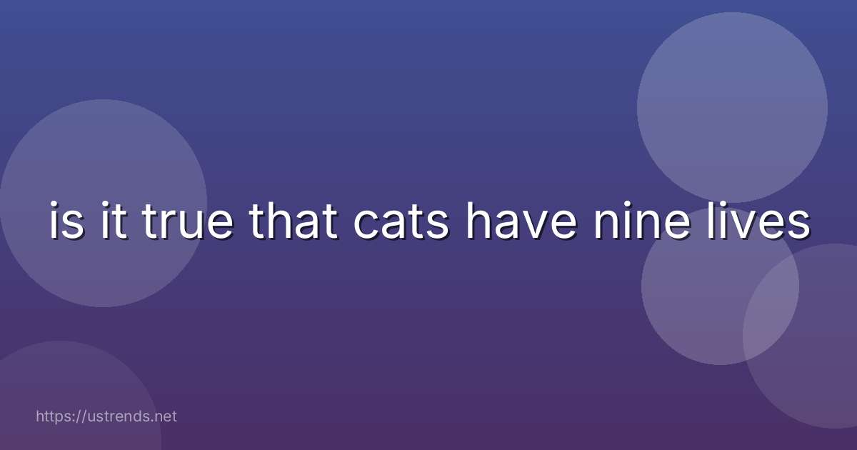 is it true that cats have nine lives