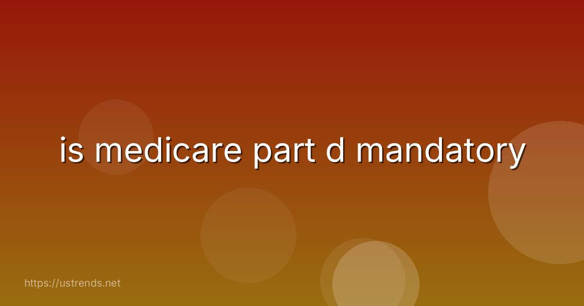 is medicare part d mandatory