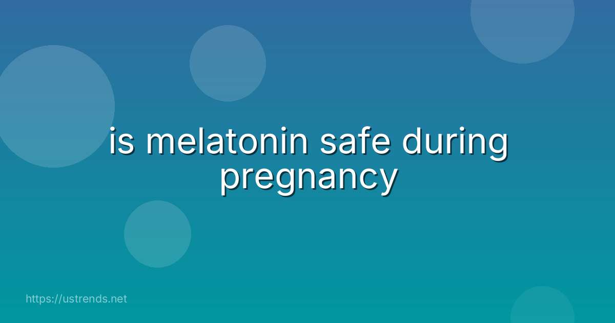 is melatonin safe during pregnancy