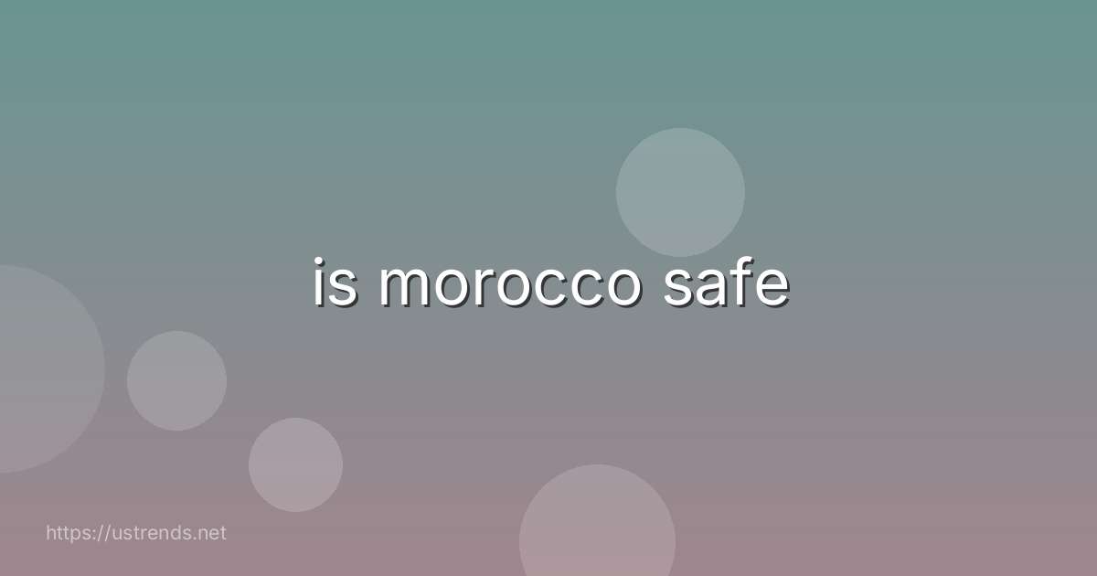 is morocco safe