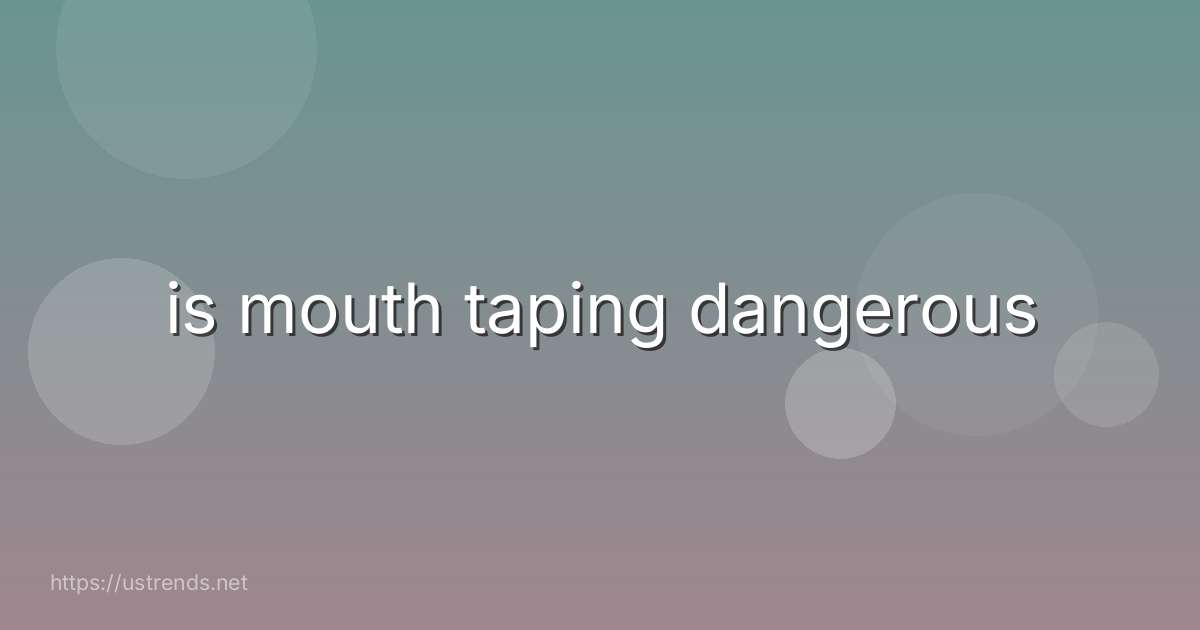 is mouth taping dangerous