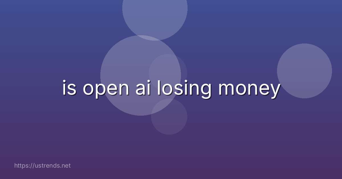 is open ai losing money