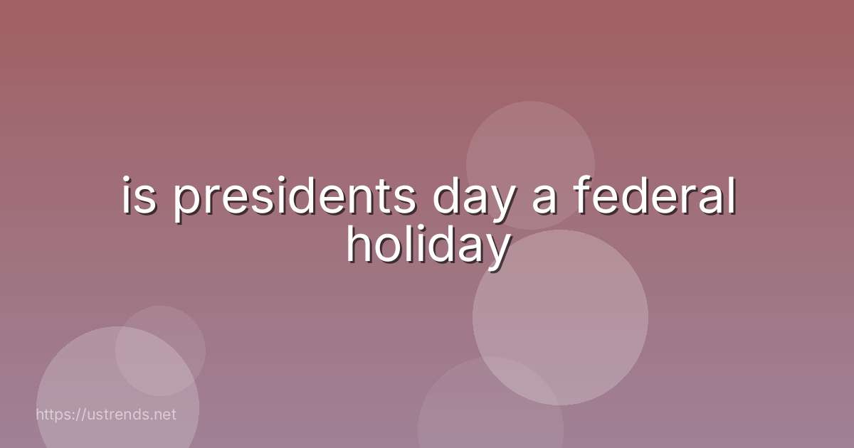 is presidents day a federal holiday