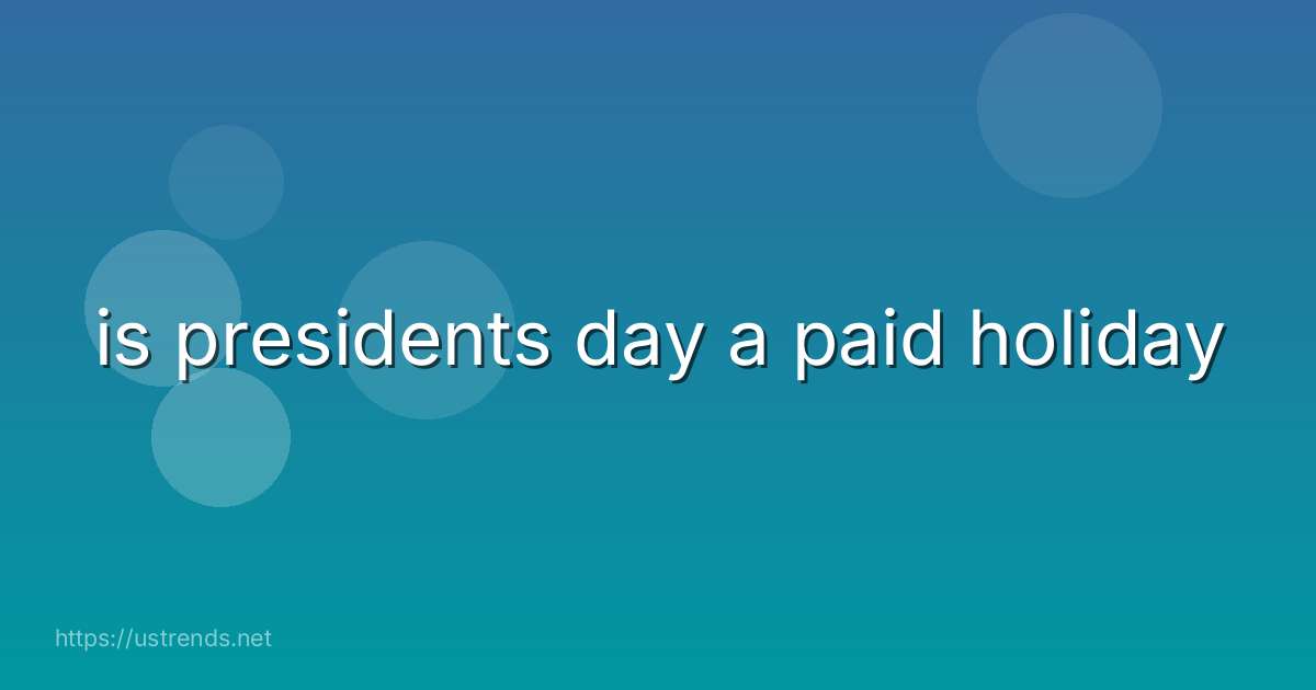 is presidents day a paid holiday