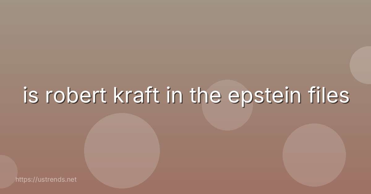 is robert kraft in the epstein files