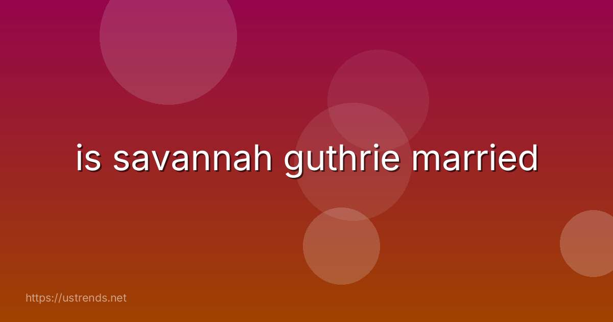 is savannah guthrie married