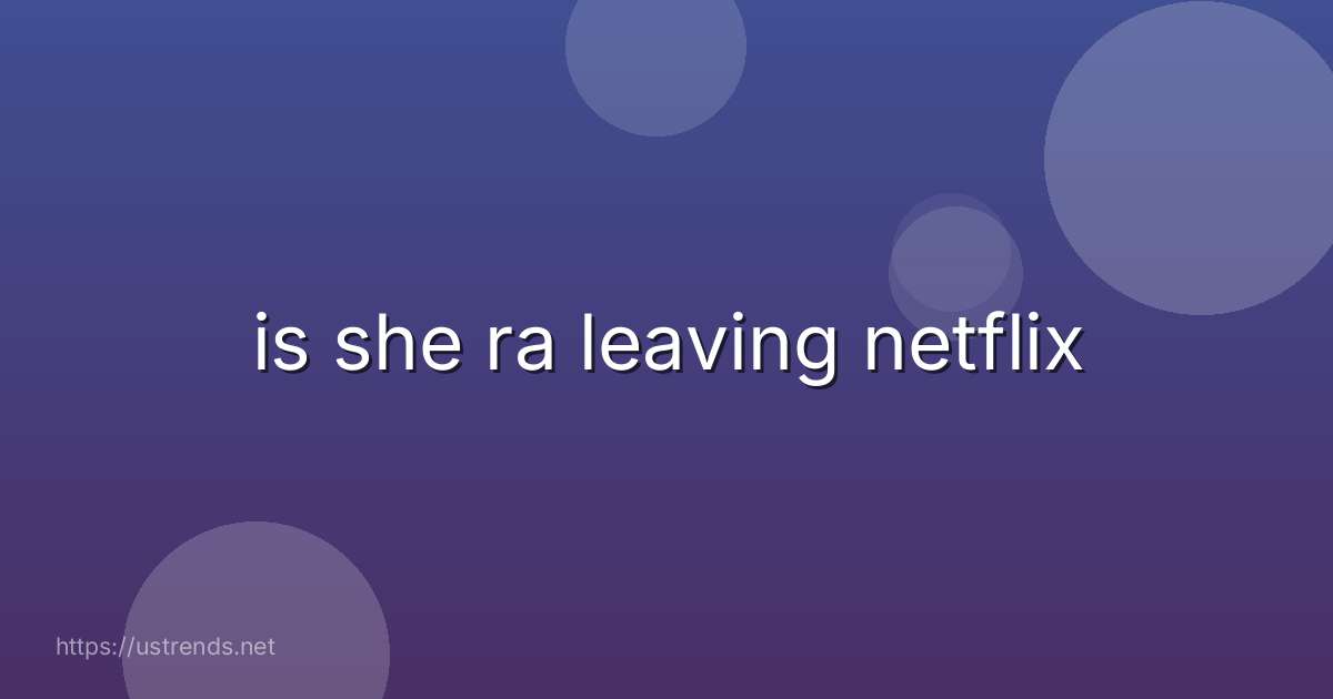 is she ra leaving netflix