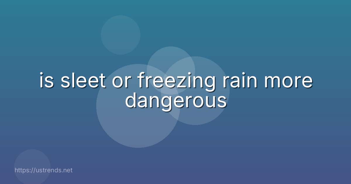 is sleet or freezing rain more dangerous