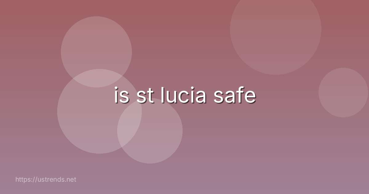 is st lucia safe