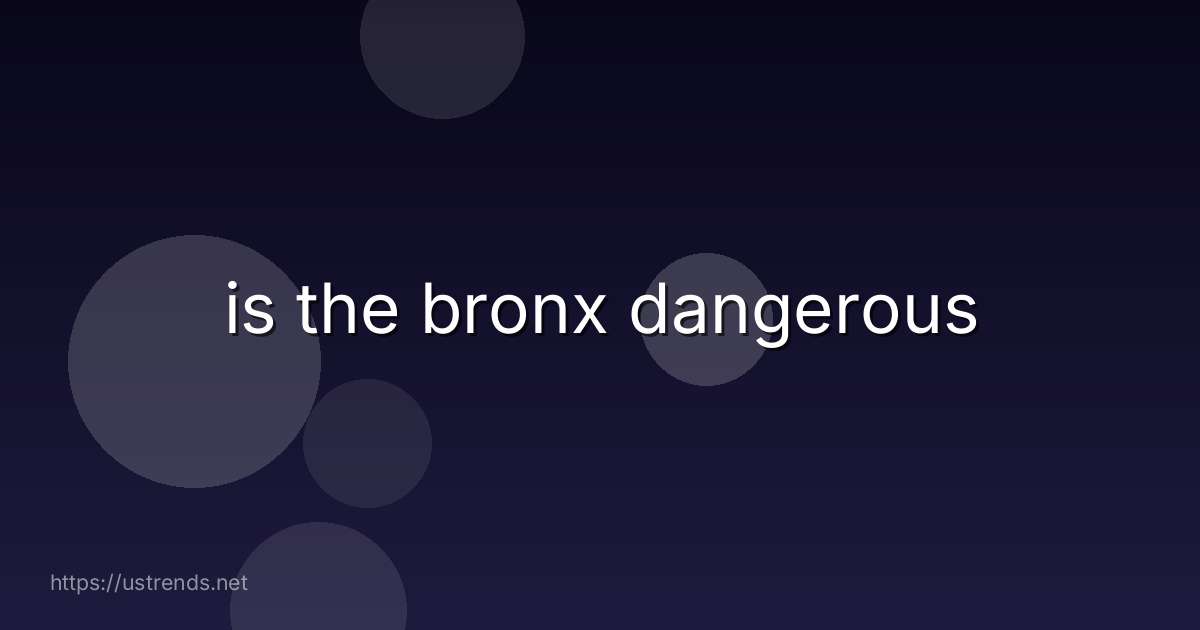 is the bronx dangerous