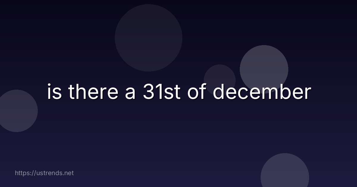 is there a 31st of december
