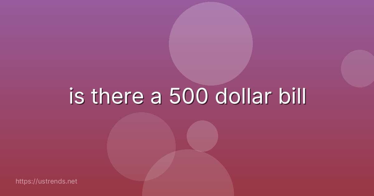 is there a 500 dollar bill
