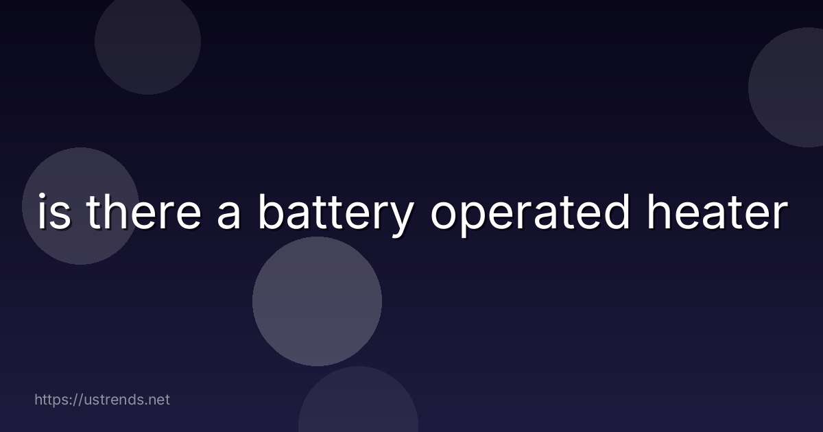is there a battery operated heater