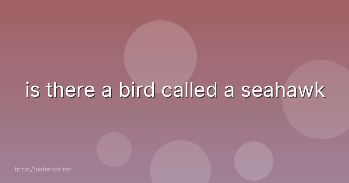 is there a bird called a seahawk
