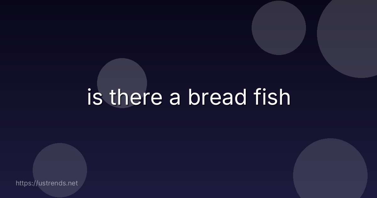 is there a bread fish