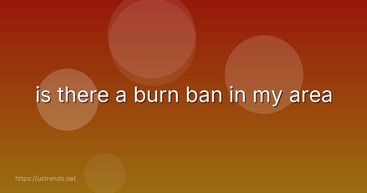 is there a burn ban in my area