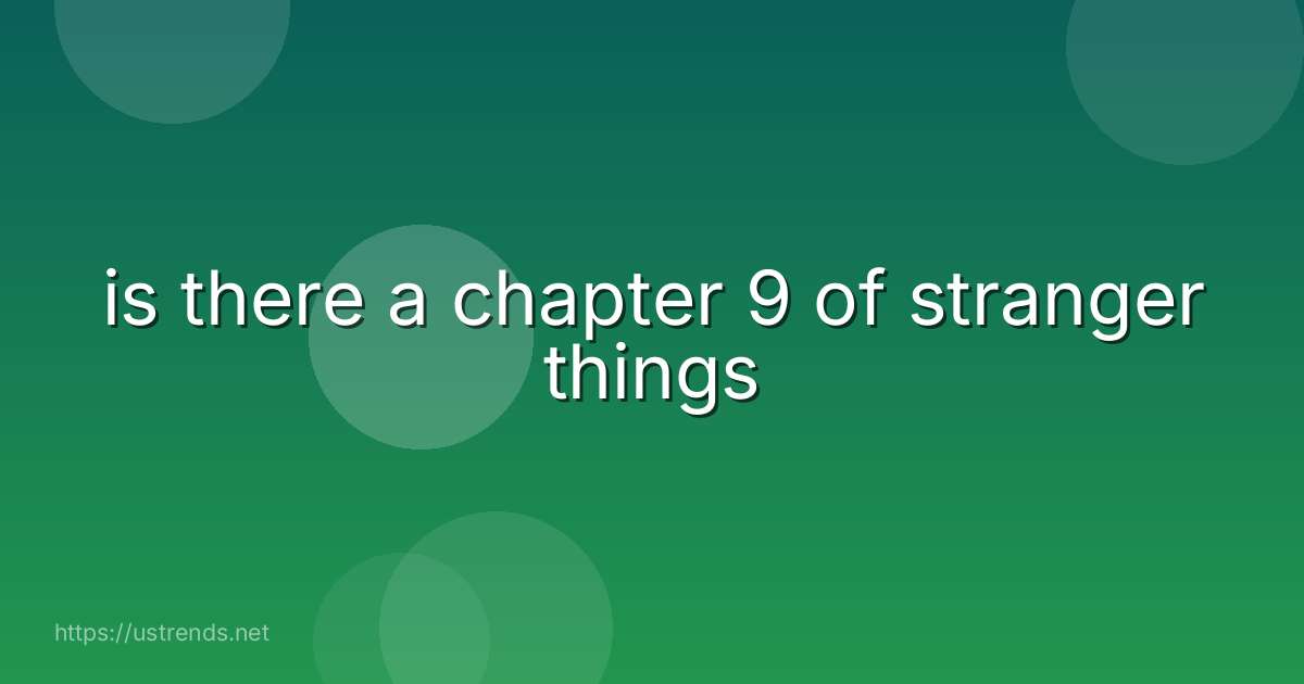 is there a chapter 9 of stranger things
