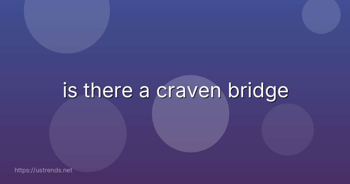 is there a craven bridge