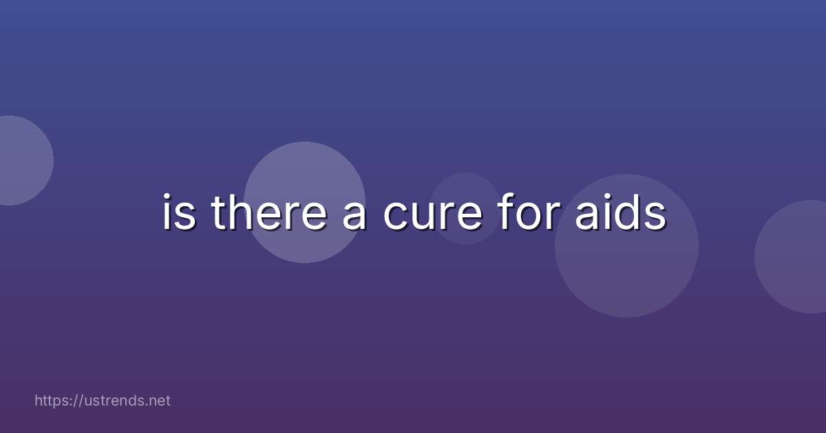 is there a cure for aids