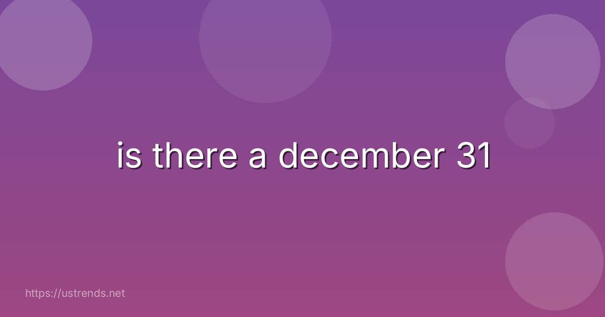 is there a december 31