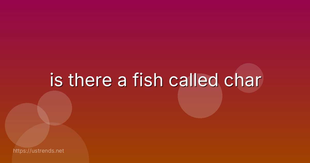 is there a fish called char