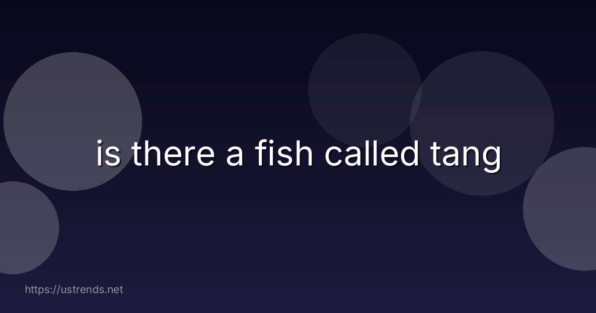 is there a fish called tang