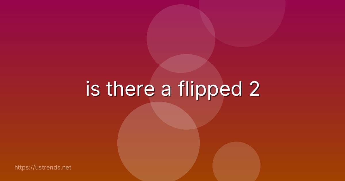 is there a flipped 2