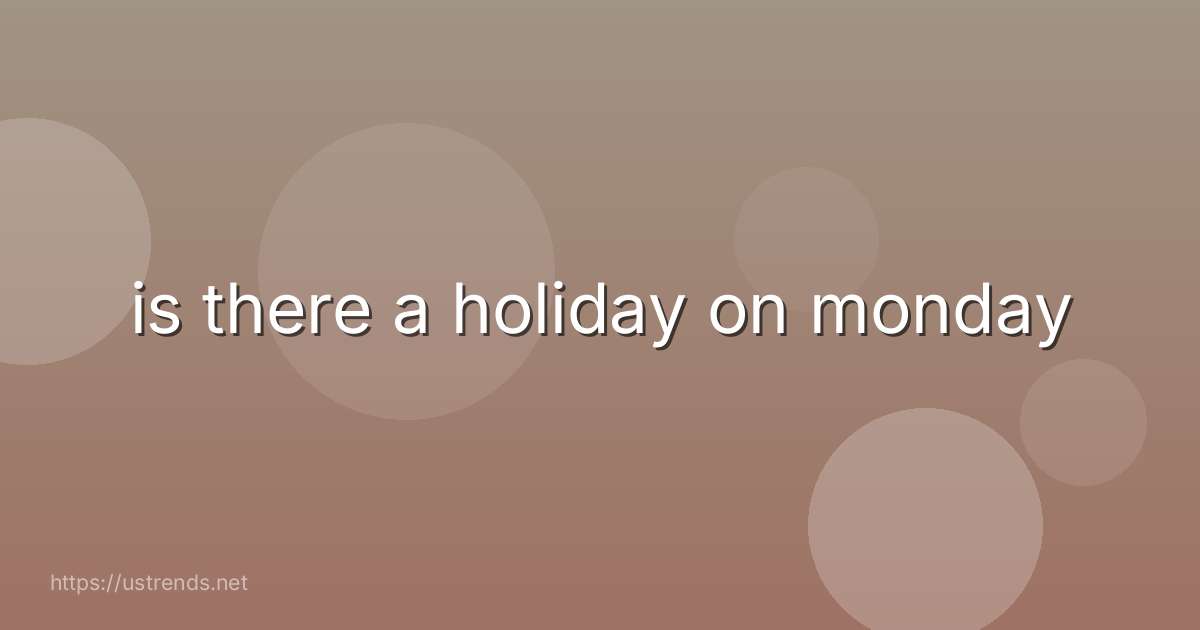 is there a holiday on monday