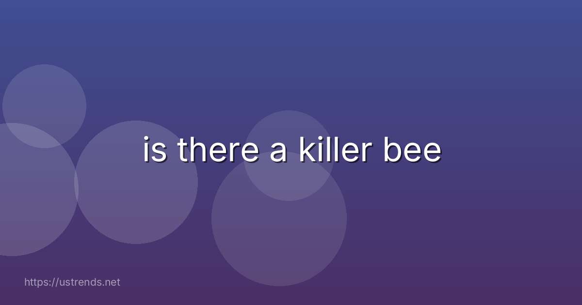 is there a killer bee