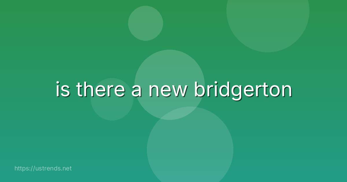 is there a new bridgerton
