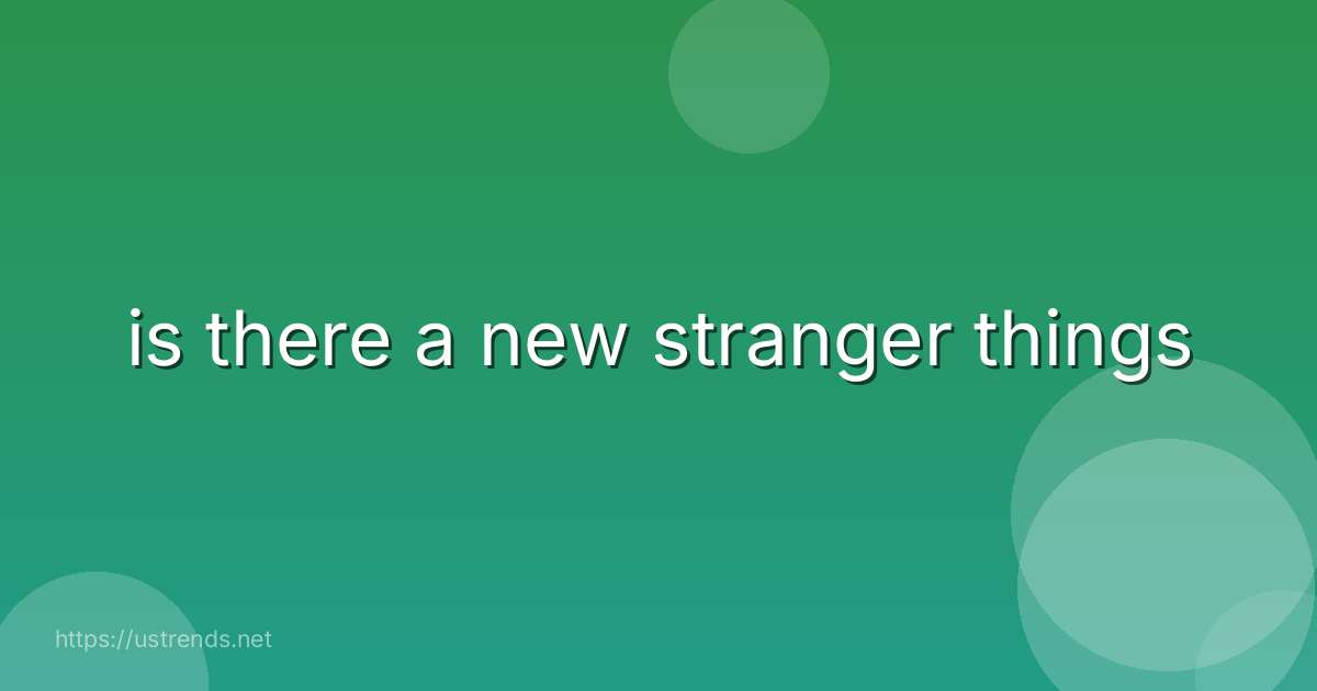 is there a new stranger things