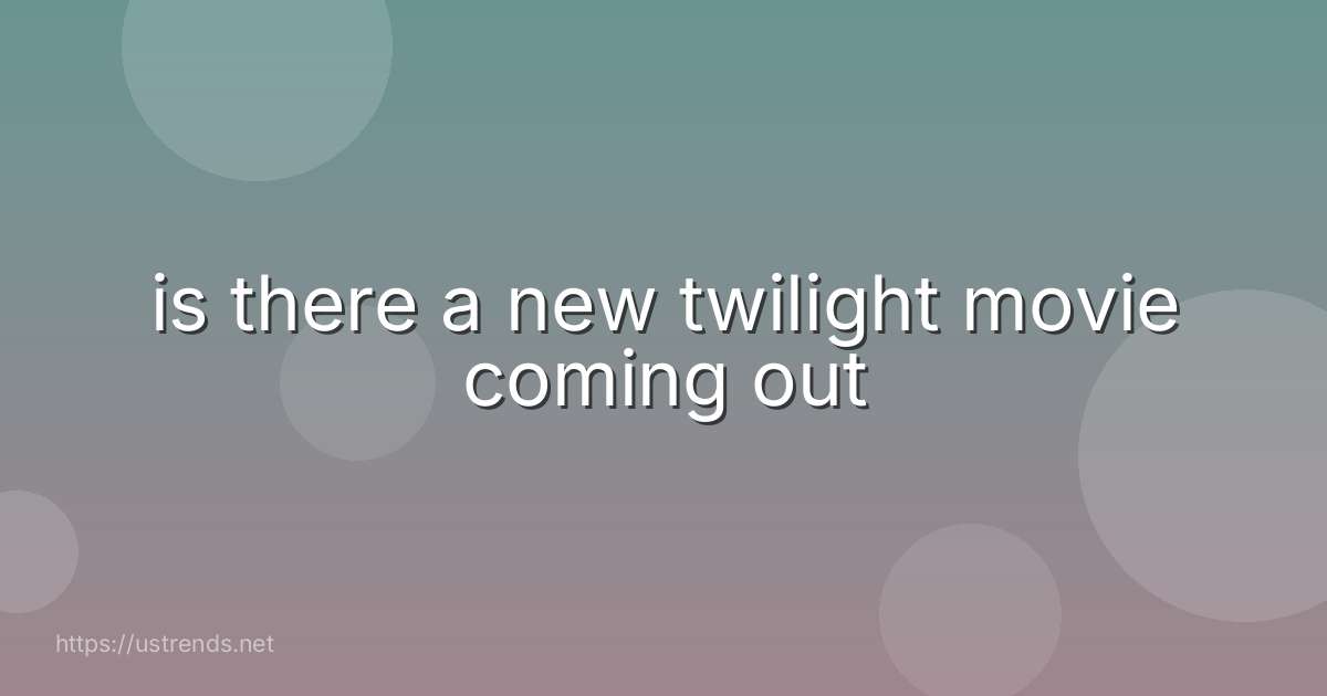 is there a new twilight movie coming out
