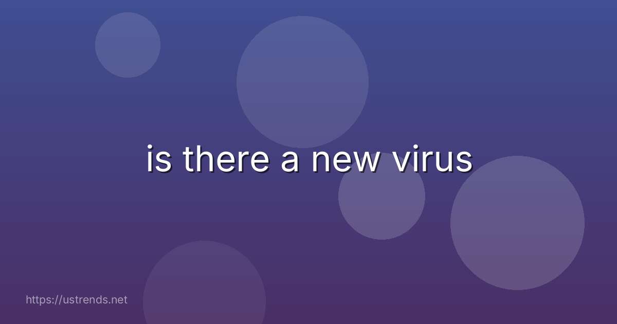 is there a new virus