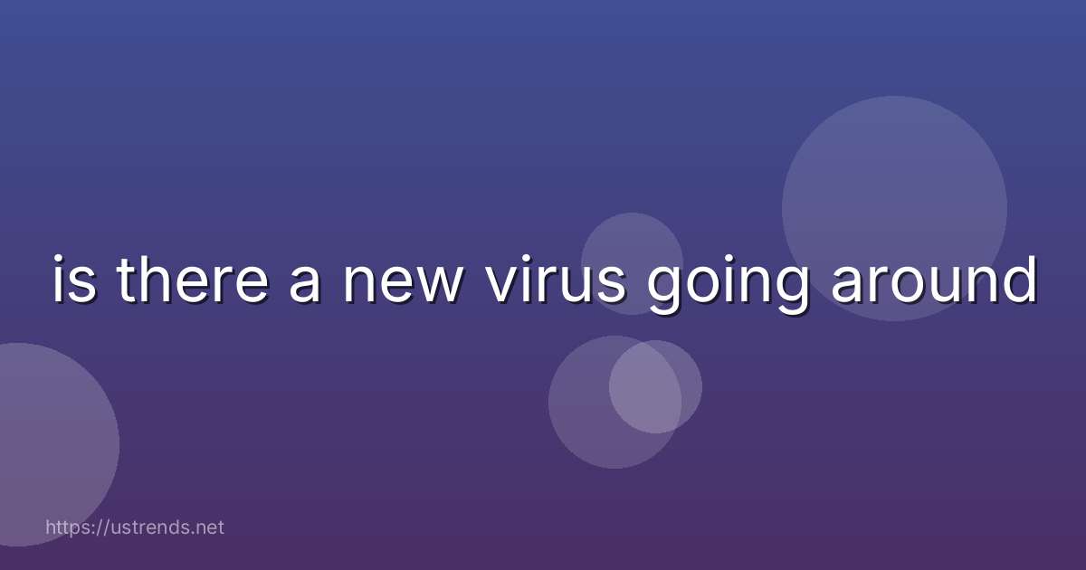 is there a new virus going around