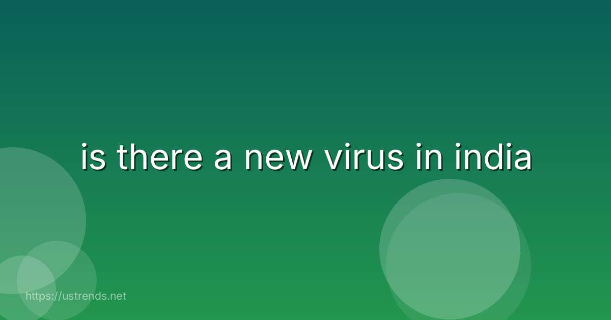 is there a new virus in india