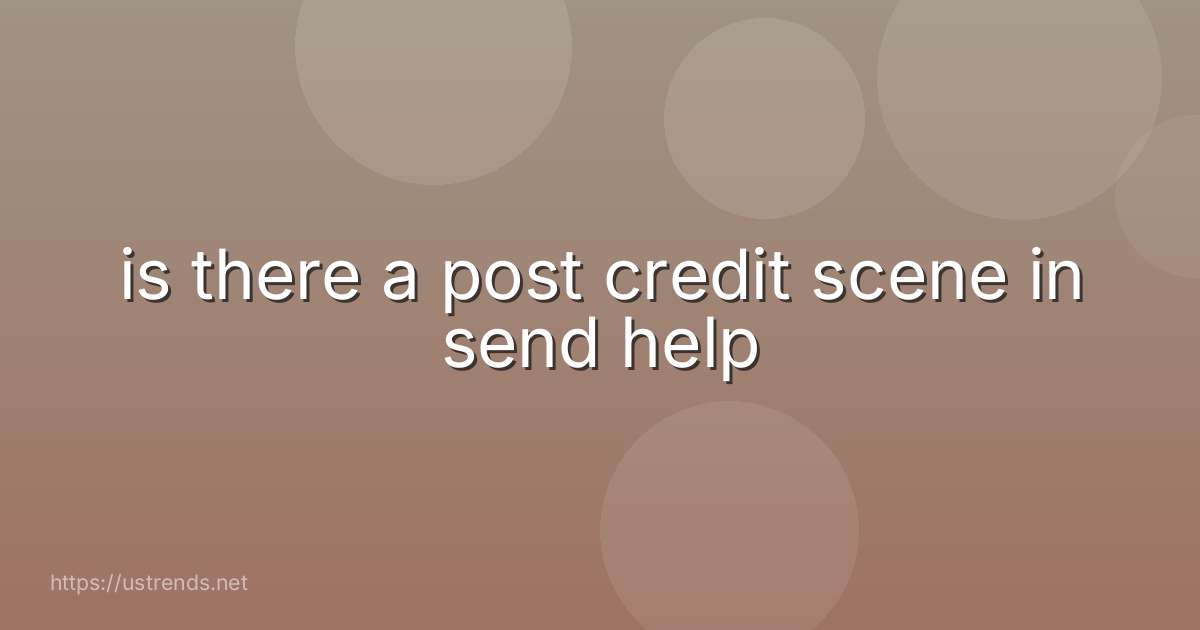 is there a post credit scene in send help
