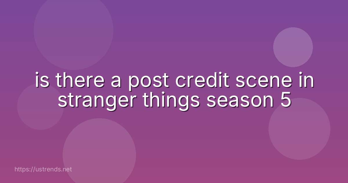is there a post credit scene in stranger things season 5