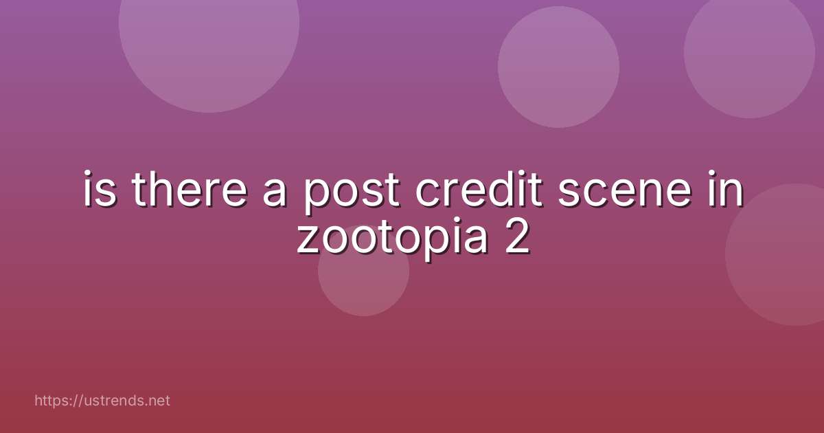 is there a post credit scene in zootopia 2