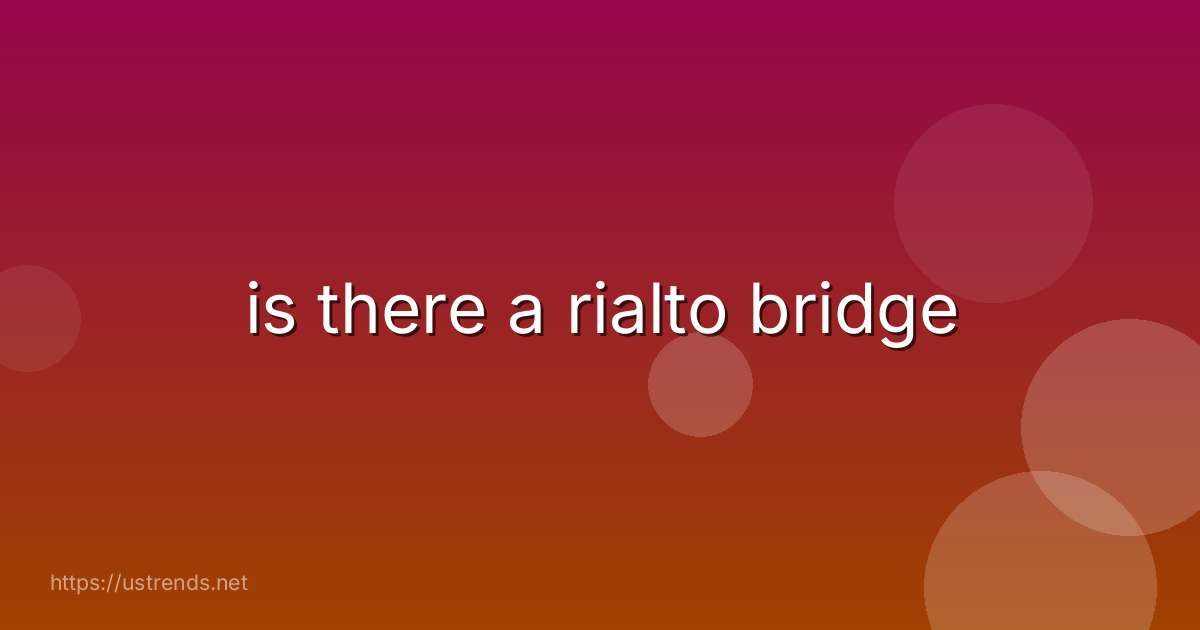 is there a rialto bridge