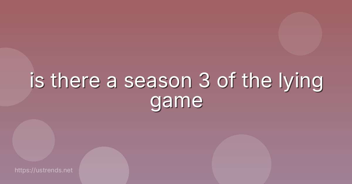is there a season 3 of the lying game