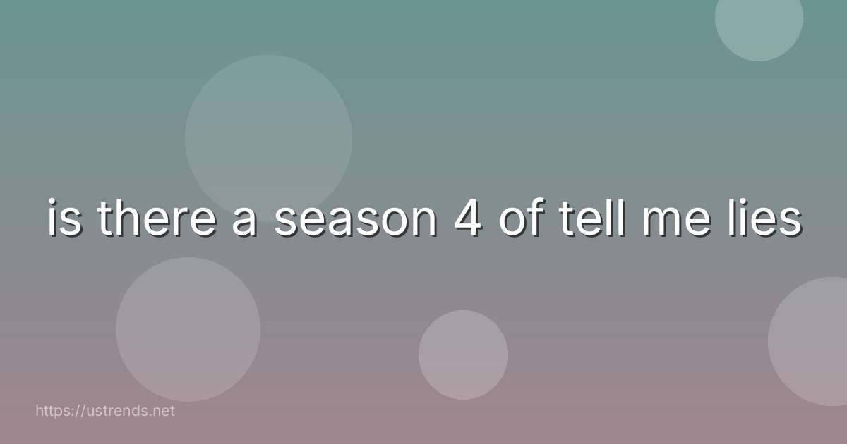 is there a season 4 of tell me lies